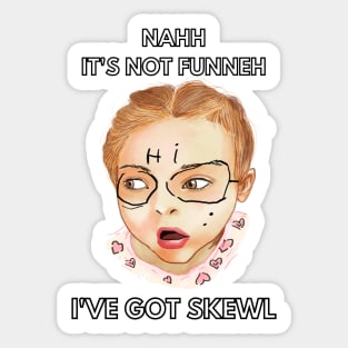 nahh it's not funneh ive got skewl Sticker